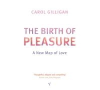 The Birth Of Pleasure: A New Map of Love