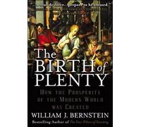 The Birth of Plenty: How the Prosperity of the Modern World was Created