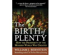 The Birth of Plenty: How The Prosperity Of The Modern World Was Created (BUSINESS BOOKS)