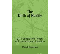 The Birth of Reality: GTii Generative Theory of Invariants and Iteration