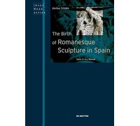The Birth of Romanesque Sculpture in Spain: How It All Began (Image Word Action / Bild Wort Aktion / Imago Sermo Actio, 9)
