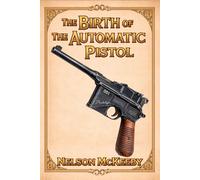 The Birth of the Automatic Pistol: A Technical History (My Firearm)