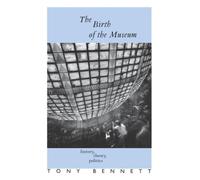 The Birth of the Museum : History, Theory, Politics