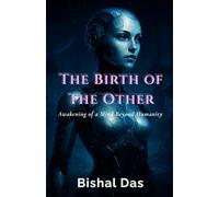 The Birth of The Other: Awakening of a Mind Beyond Humanity