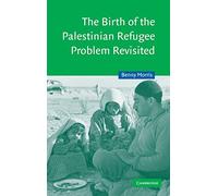 The Birth of the Palestinian Refugee Problem Revisited: 18 (Cambridge Middle East Studies, Series Number 18)