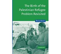 The Birth of the Palestinian Refugee Problem Revisited: 18 (Cambridge Middle East Studies, Series Number 18)