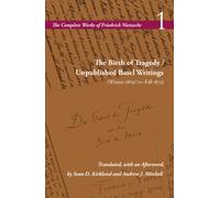 The Birth of Tragedy / Unpublished Basel Writings (Winter 1869/70-Fall 1873) : Volume 1