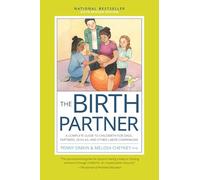 The Birth Partner, Sixth Revised Edition: A Complete Guide to Childbirth for Dads, Partners, Doulas, and Other Labor Companions