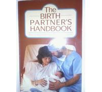 The Birth Partner's Handbook: How to Help a Woman Through Childbirth