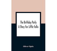 The Birthday Party: A Story For Little Folks