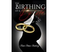 The Birthing of a Bride: Here Comes the Guide to Becoming Your Husband's Prize