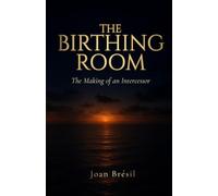 THE BIRTHING ROOM: The Making of an Intercessor