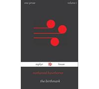 The Birthmark: A short story from Mosses from an Old Manse: Volume 1 (One~Prose)