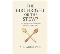 The Birthright or The Stew? A 40 Day Devotional on Living Spiritual (Christian Spirituality)