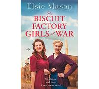 The Biscuit Factory Girls at War: An uplifting saga about war, family and friendship to warm your heart