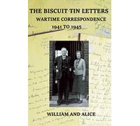 The Biscuit Tin Letters: Wartime Correspondence 1941 - 1945