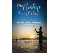 The Bishop Gets Hooked: A Fishing Funeral In Wisdom, Montana