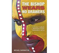 The Bishop Wears No Drawers: A Former Catholic Missionary Priest Remembers Africa