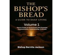 The Bishop's Bread: A Guide to Daily Living: Volume 1 How to Create an Environment That Promotes Communication, Understanding, & Growth