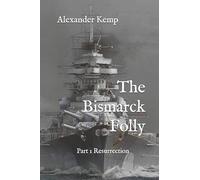 The Bismarck Folly: Part 1 Resurrection