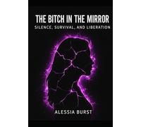 The Bitch in the Mirror: Silence, Survival, and Liberation (The Reflection Manifesto)