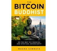 The Bitcoin Buddhist: On the Way to Financial and Spiritual Sovereignty