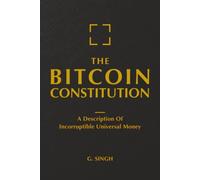 THE BITCOIN CONSTITUTION: A Description of Incorruptible Universal Money
