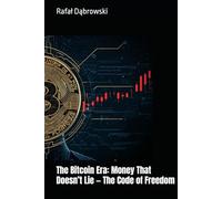 The Bitcoin Era: Money That Doesn’t Lie - The Code of Freedom
