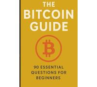 The Bitcoin Guide: 90 Essential Questions for Beginners