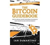 The Bitcoin Guidebook: How to Obtain, Invest, and Spend the World's First Decentralized Cryptocurrency
