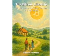 The Bitcoin Lifestyle: Finding Peace, Freedom and Joy in a Fiat World