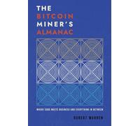 The Bitcoin Miner's Almanac: Where Code Meets Business and Everything in Between