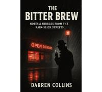 The Bitter Brew: Notes & Nibbles from the Rain-Slick Streets