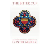 The Bitter Cup: Walking With God When Your World Falls Apart