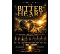 The Bitter Heart: Finding Healing, Forgiveness, and Freedom from Hidden Resentment (The Liberation Series by Mark Mansour)