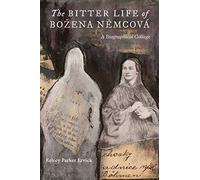 The Bitter Life of Bozena Němcová: A Biographical Collage