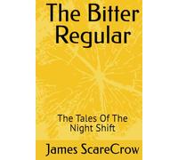 The Bitter Regular: The Tales Of The Night Shift