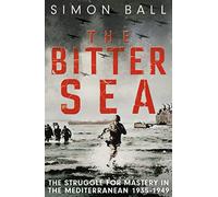 The Bitter Sea: The Brutal World War II Fight for the Mediterranean