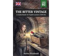 The Bitter Vintage: A Graded Reader for English Learners (CEFR B2) (English Graded Readers by Markus Brookwald)