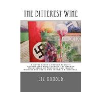The Bitterest Wine: A novel about a French family's conflicting roles during the German Occupation of Provence and famous writers and poets who inspired resistance.