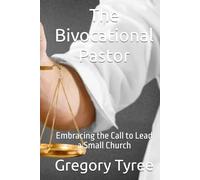 The Bivocational Pastor: Embracing the Call to Lead a Small Church