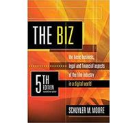 The Biz: The Basic Business, Legal and Financial Aspects of the Film Industry in a Digital World