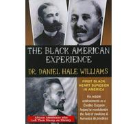 THE BLACK AMERICAN EXPERIENCE: DR. DANIEL HALE WILLIAMS - FIRST BLACK HEART SURG