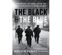 The Black and the Blue: A Cop Reveals the Crimes, Racism, and Injustice in America's Law Enforcement
