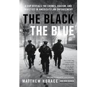 The Black and the Blue: A Cop Reveals the Crimes, Racism, and Injustice in America's Law Enforcement