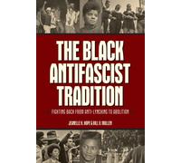 The Black Antifascist Tradition : Fighting Back From Anti-Lynching to Abolition