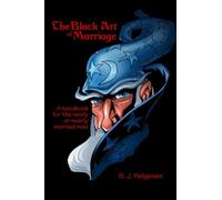 The Black Art of Marriage: A Handbook for The Nearly or Newly Married Man