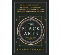 The Black Arts (50th Anniversary Edition): A Concise History of Witchcraft, Demonology, Astrology, Alchemy, and Other Mystical Practices Throughout ... Practices Throughout the Ages (Perigee)