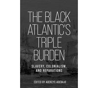 The Black Atlantic’s Triple Burden: Slavery, Colonialism, and Reparations