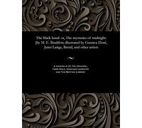 The Black Band: Or, the Mysteries of Midnight: [by M. E. Braddon; Illustrated by Gustave Dor, Janet Lange, Bertal, and Other Artists